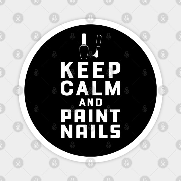 Nail Technician - Keep calm and paint nails Magnet by KC Happy Shop